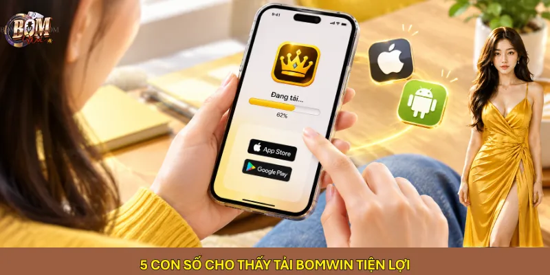5 con số cho thấy tải Bomwin tiện lợi