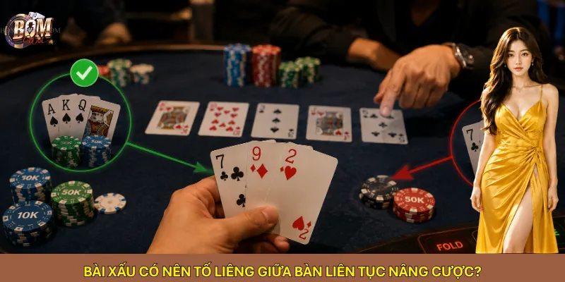 Bài xấu có nên tố Liêng giữa bàn liên tục nâng cược?