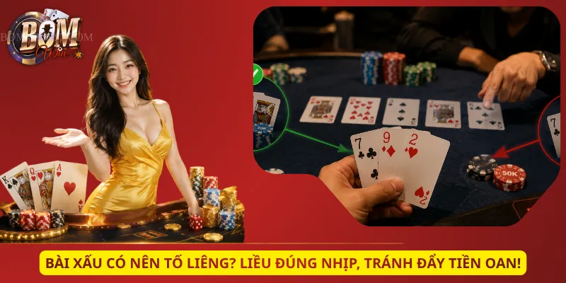 Bài Xấu Có Nên Tố Liêng? Liều Đúng Nhịp, Tránh Đẩy Tiền Oan!