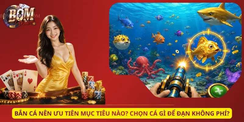 Bắn Cá Nên Ưu Tiên Mục Tiêu Nào? Chọn Cá Gì Để Đạn Không Phí?