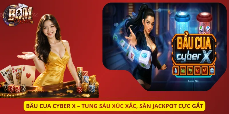 Bầu Cua Cyber X – Tung Sáu Xúc Xắc, Săn Jackpot Cực Gắt