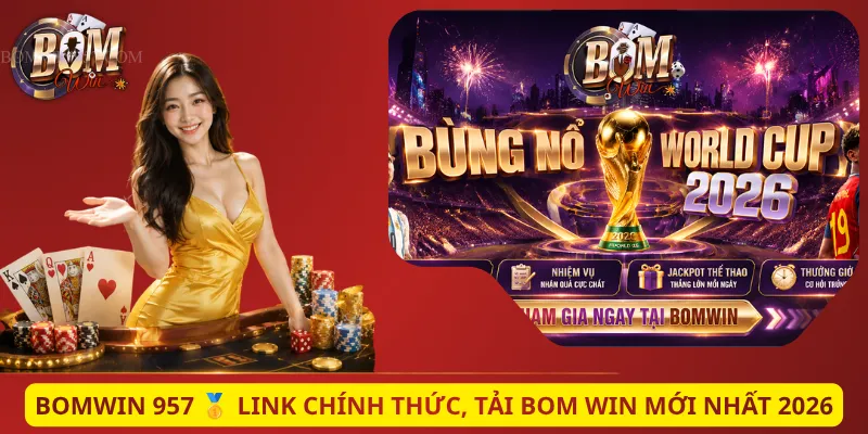 Bomwin 957 🥇 Link Chính Thức, Tải Bom Win Mới Nhất 2026