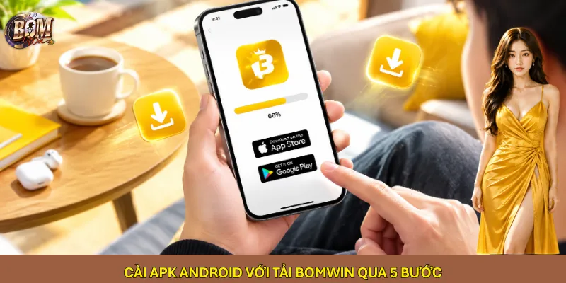 Cài APK Android với tải Bomwin qua 5 bước