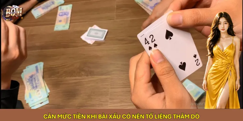 Căn mức tiền khi bài xấu có nên tố Liêng thăm dò
