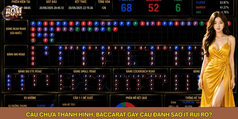 Cầu chưa thành hình, Baccarat gãy cầu đánh sao ít rủi ro?