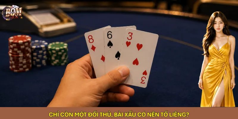 Chỉ còn một đối thủ, bài xấu có nên tố Liêng?