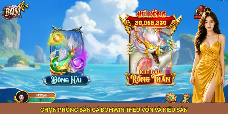 Chọn phòng bắn cá Bomwin theo vốn và kiểu săn
