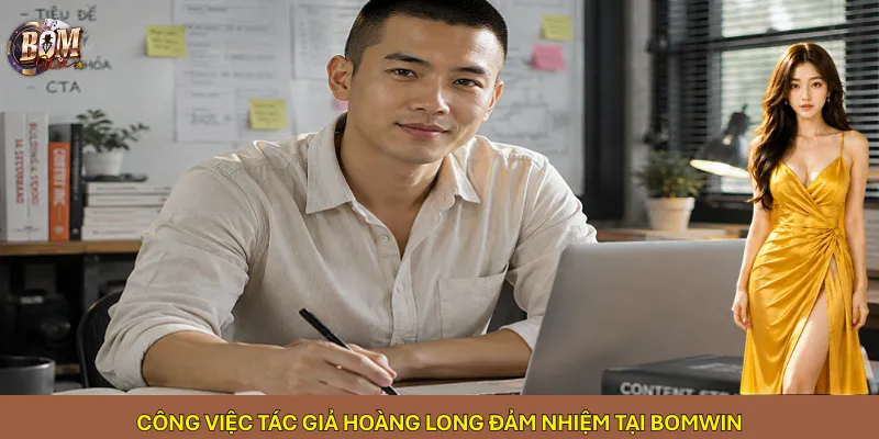 Công việc tác giả Hoàng Long đảm nhiệm tại Bomwin