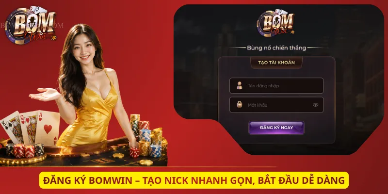 Đăng Ký Bomwin – Tạo Nick Nhanh Gọn, Bắt Đầu Dễ Dàng