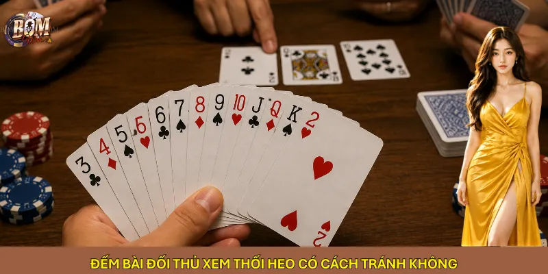 Đếm bài đối thủ xem thối Heo có cách tránh không