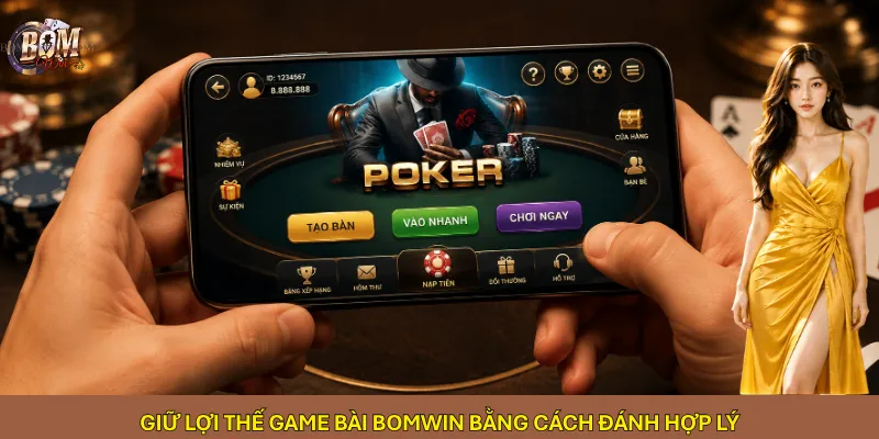 Giữ lợi thế game bài Bomwin bằng cách đánh hợp lý