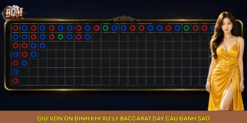 Giữ vốn ổn định khi xử lý Baccarat gãy cầu đánh sao