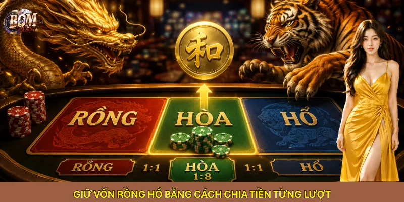 Giữ vốn Rồng Hổ bằng cách chia tiền từng lượt