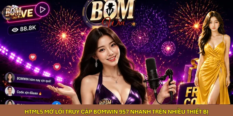 html5-mo-loi-truy-cap-bomwin-957-nhanh-tren-nhieu-thiet-bi