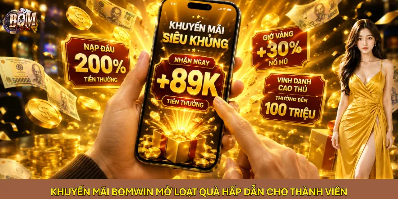 Khuyến mãi Bomwin mở loạt quà hấp dẫn cho thành viên