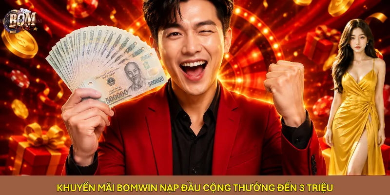Khuyến mãi Bomwin nạp đầu cộng thưởng đến 3 triệu