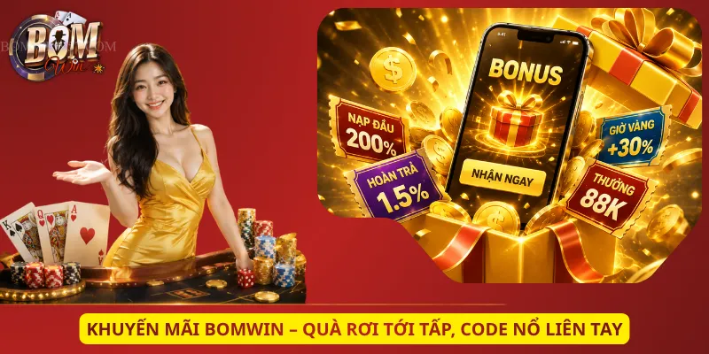 Khuyến Mãi Bomwin – Quà Rơi Tới Tấp, Code Nổ Liên Tay
