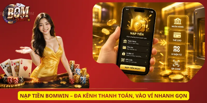 Nạp Tiền Bomwin – Đa Kênh Thanh Toán, Vào Ví Nhanh Gọn