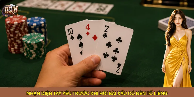 Nhận diện tay yếu trước khi hỏi bài xấu có nên tố Liêng