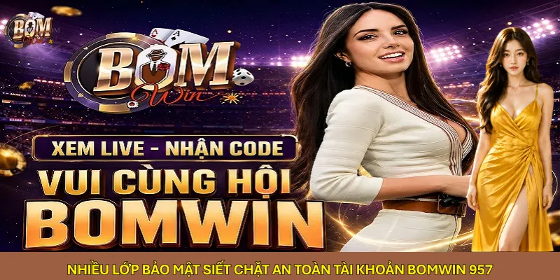 nhieu-lop-bao-mat-siet-chat-an-toan-tai-khoan-bomwin-957