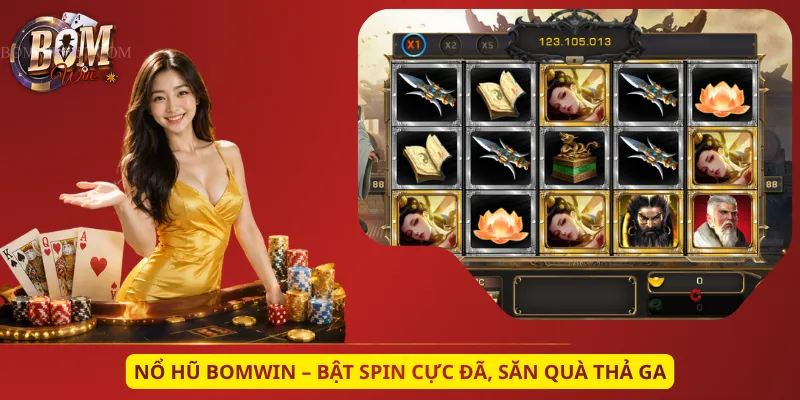 Nổ Hũ Bomwin – Bật Spin Cực Đã, Săn Quà Thả Ga