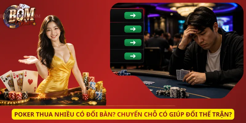 Poker Thua Nhiều Có Đổi Bàn? Chuyển Chỗ Có Giúp Đổi Thế Trận?