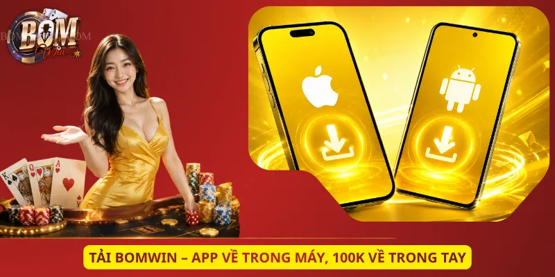 Tải Bomwin – App Về Trong Máy, 100K Về Trong Tay