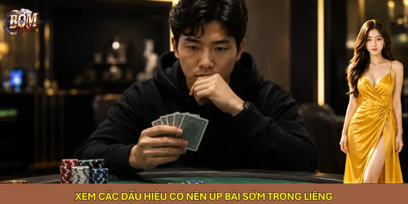 Xem các dấu hiệu có nên úp bài sớm trong Liêng